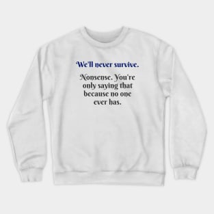 We'll Never Survive Crewneck Sweatshirt